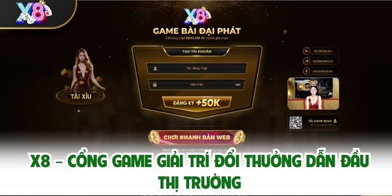 X8 – Cổng Game Giải Trí Đổi Thưởng Dẫn Đầu Thị Trường